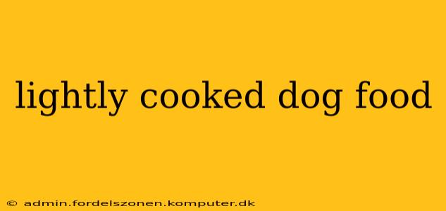 lightly cooked dog food