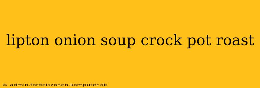 lipton onion soup crock pot roast