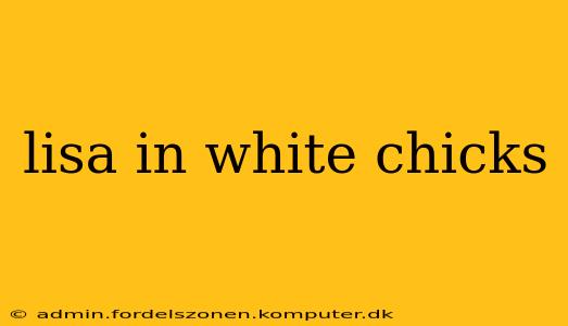 lisa in white chicks