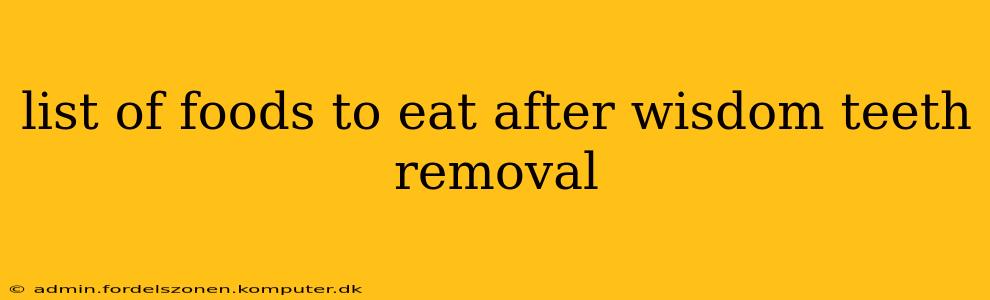 list of foods to eat after wisdom teeth removal