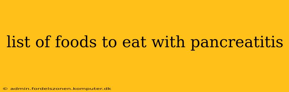 list of foods to eat with pancreatitis