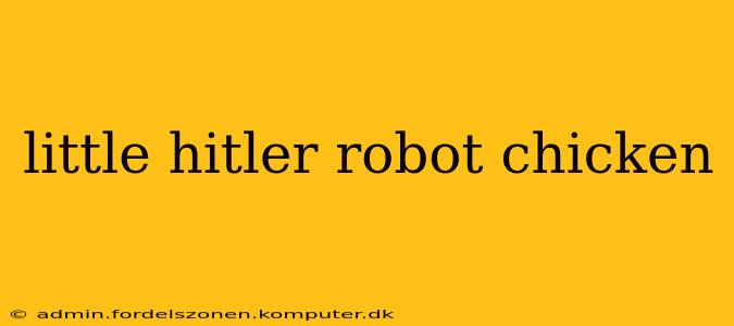 little hitler robot chicken