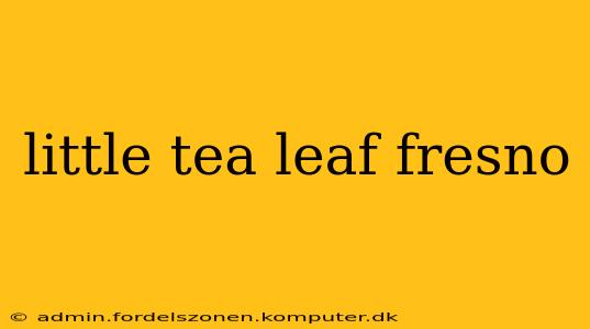 little tea leaf fresno
