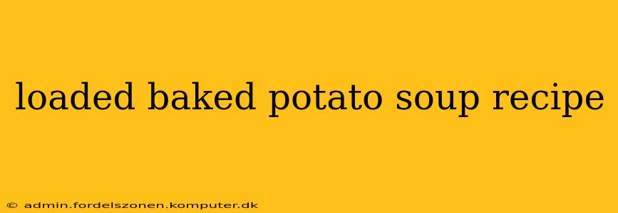 loaded baked potato soup recipe