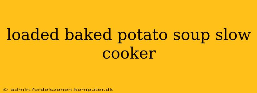 loaded baked potato soup slow cooker