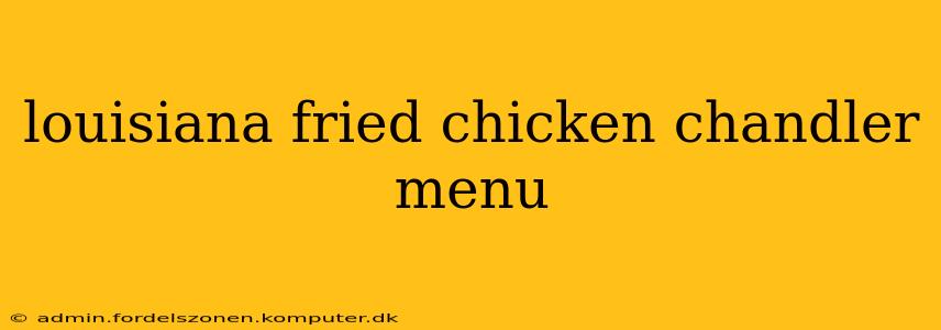 louisiana fried chicken chandler menu