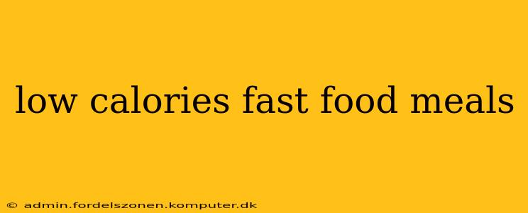 low calories fast food meals