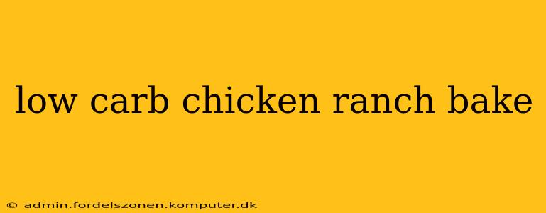 low carb chicken ranch bake