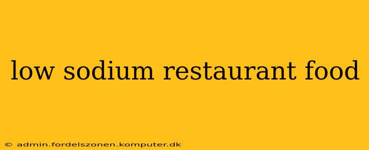low sodium restaurant food