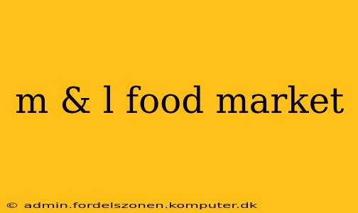 m & l food market