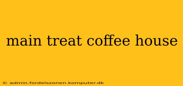 main treat coffee house