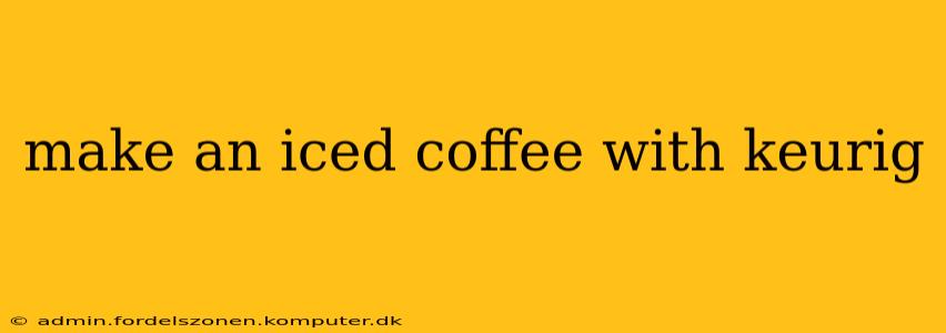 make an iced coffee with keurig
