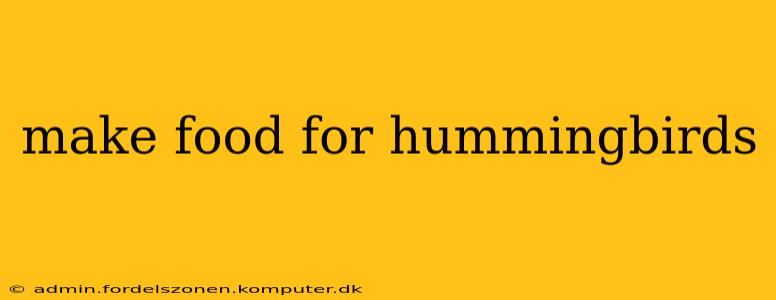 make food for hummingbirds