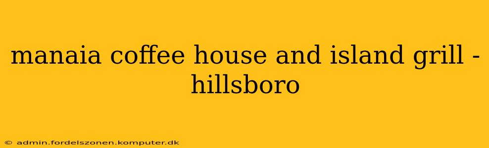 manaia coffee house and island grill - hillsboro