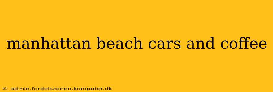 manhattan beach cars and coffee