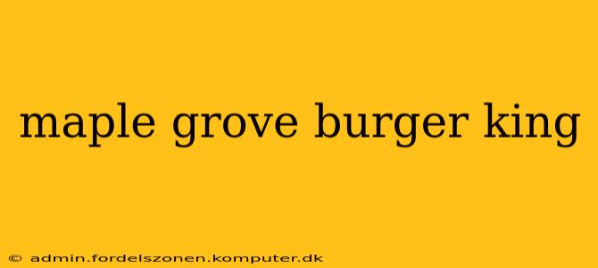 maple grove burger king