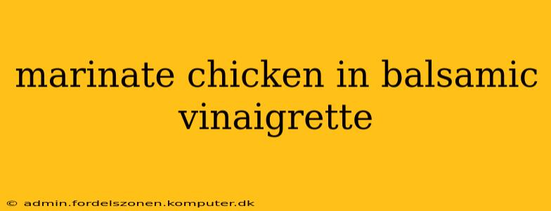 marinate chicken in balsamic vinaigrette
