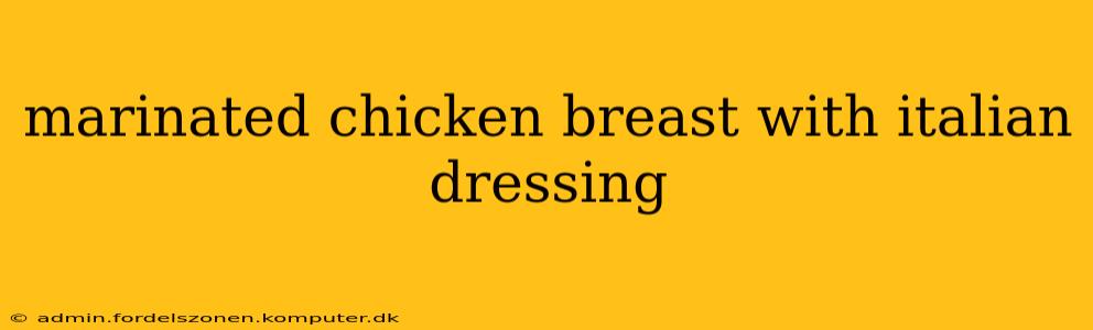 marinated chicken breast with italian dressing