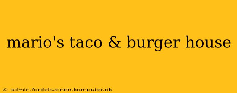 mario's taco & burger house
