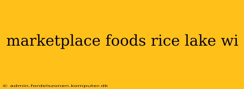 marketplace foods rice lake wi