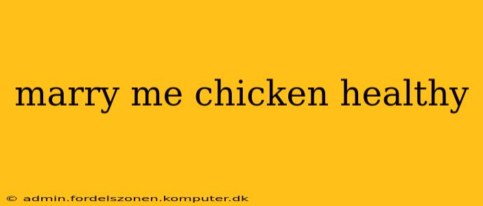 marry me chicken healthy