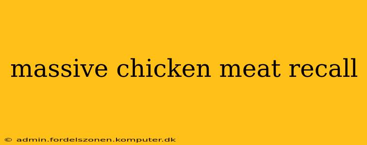 massive chicken meat recall