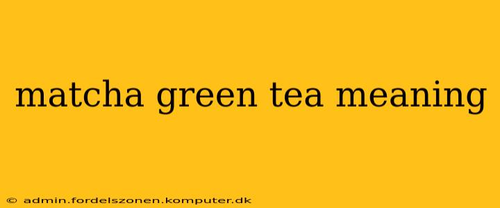 matcha green tea meaning