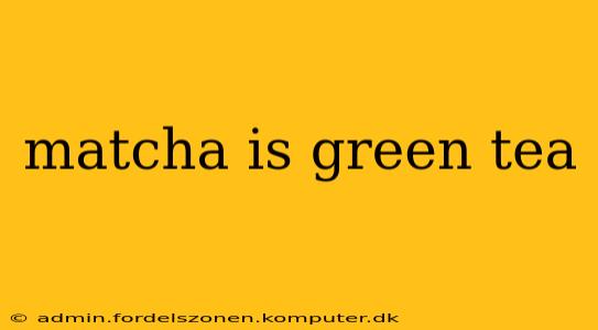 matcha is green tea