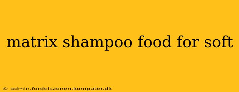 matrix shampoo food for soft
