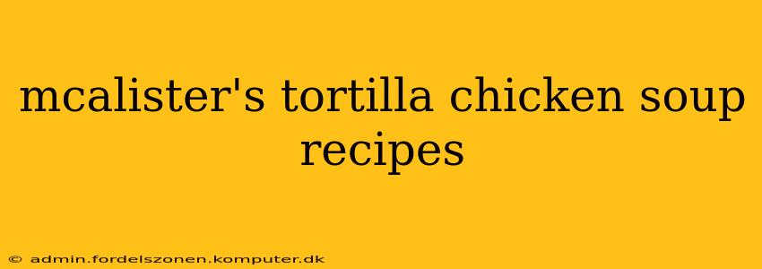 mcalister's tortilla chicken soup recipes