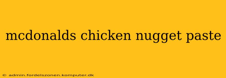 mcdonalds chicken nugget paste