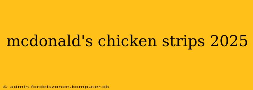 mcdonald's chicken strips 2025