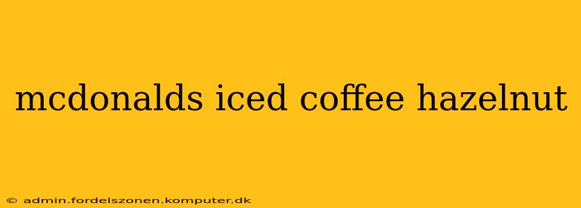 mcdonalds iced coffee hazelnut