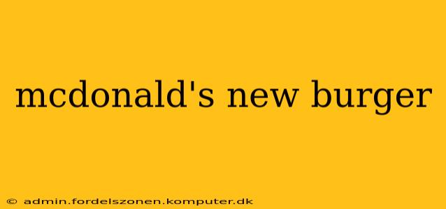 mcdonald's new burger