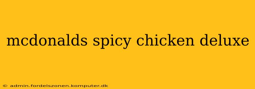 mcdonalds spicy chicken deluxe