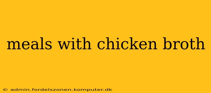 meals with chicken broth