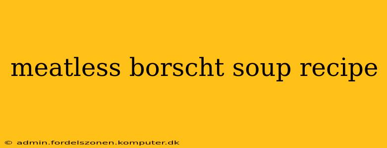 meatless borscht soup recipe