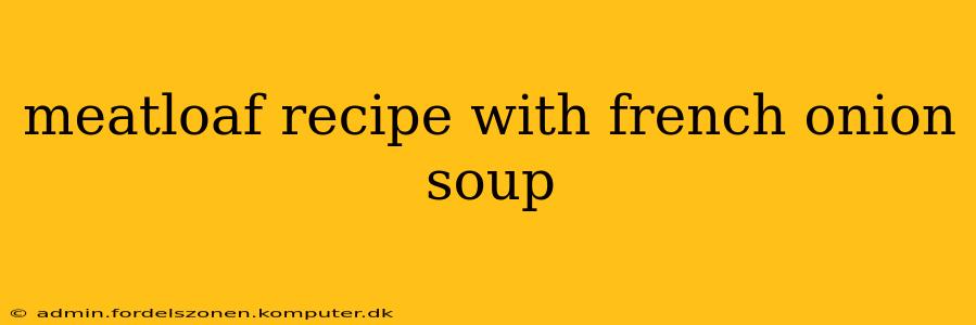 meatloaf recipe with french onion soup