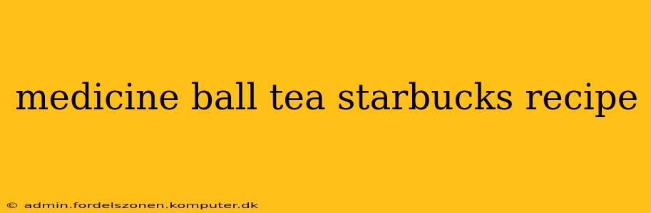 medicine ball tea starbucks recipe