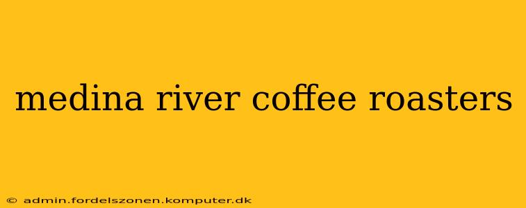 medina river coffee roasters