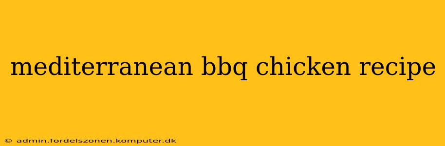 mediterranean bbq chicken recipe