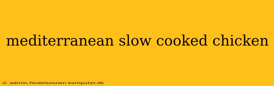 mediterranean slow cooked chicken