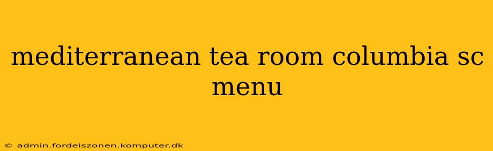 mediterranean tea room columbia sc menu