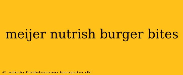 meijer nutrish burger bites