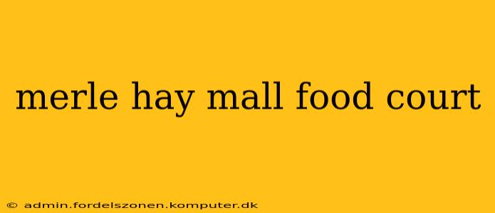 merle hay mall food court