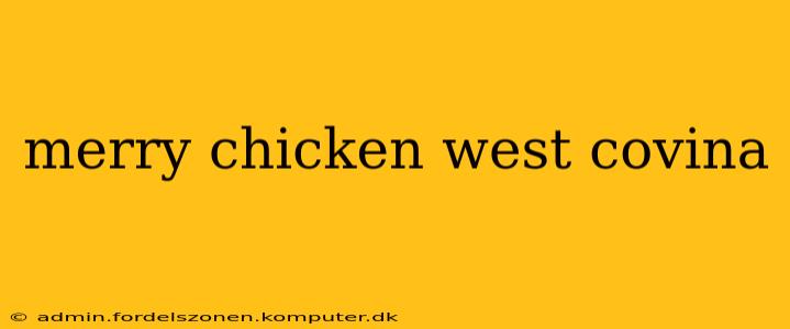 merry chicken west covina
