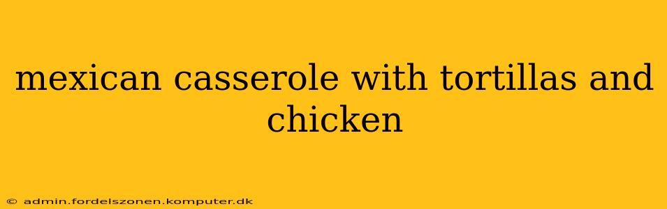 mexican casserole with tortillas and chicken
