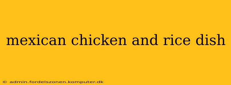 mexican chicken and rice dish