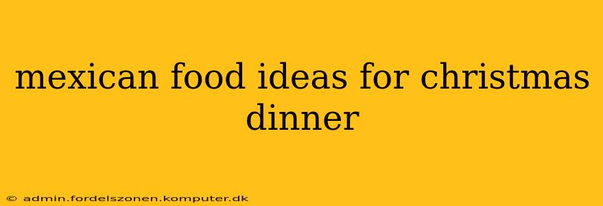 mexican food ideas for christmas dinner