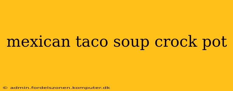 mexican taco soup crock pot